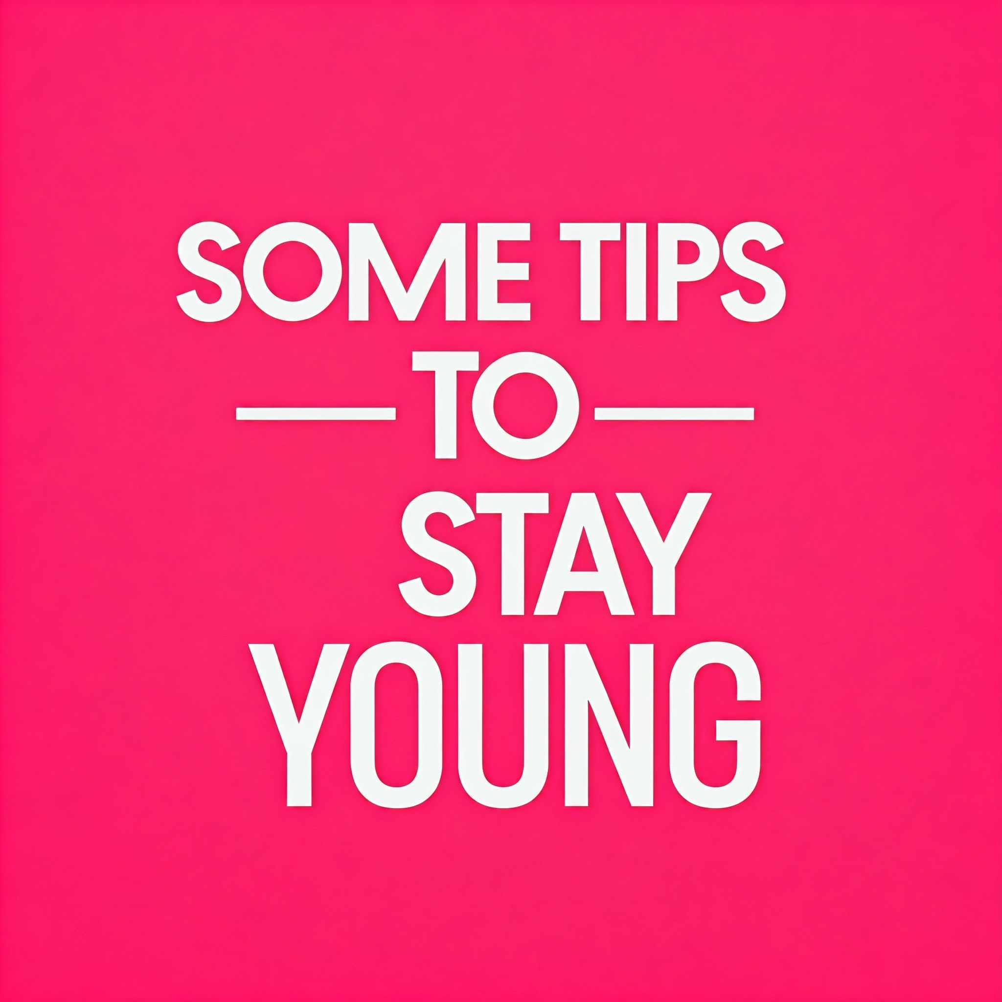 Some Tips To Stay Young